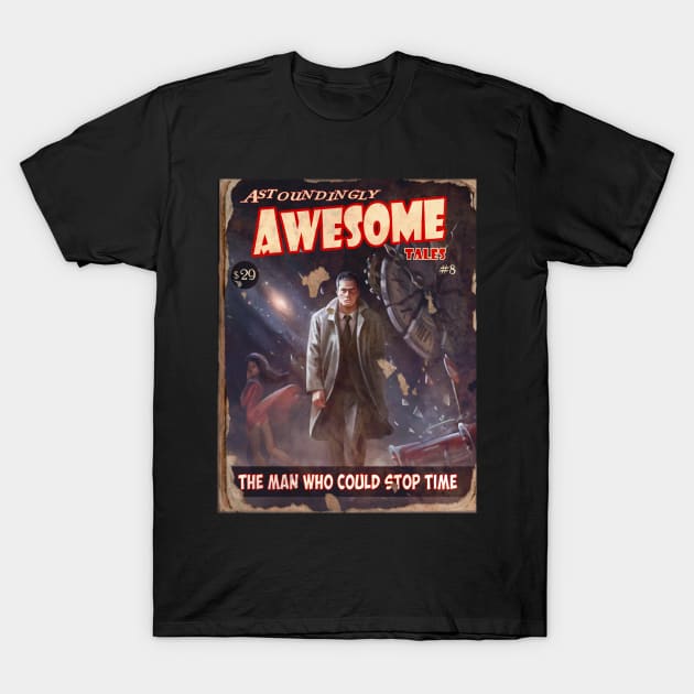 ASTOUNDINGLY AWESOME TALES TheMan That Could Stop Time T-Shirt by YourStyleB